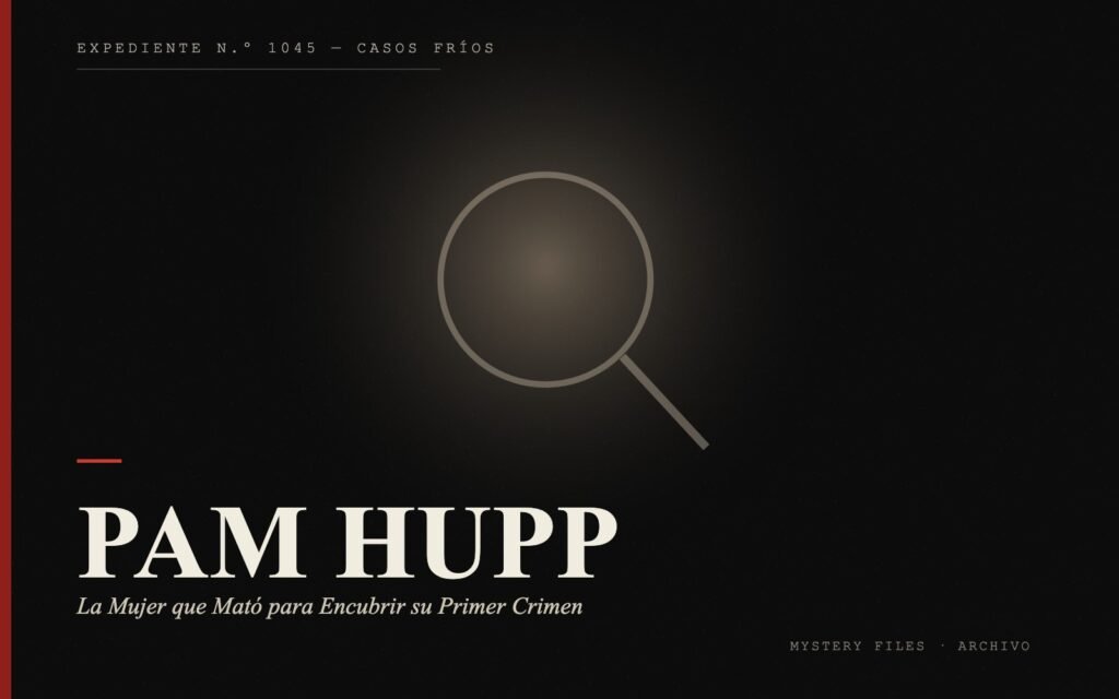 Portada del expediente de Pam Hupp: la Mujer que Mató para Encubrir su Primer Crimen