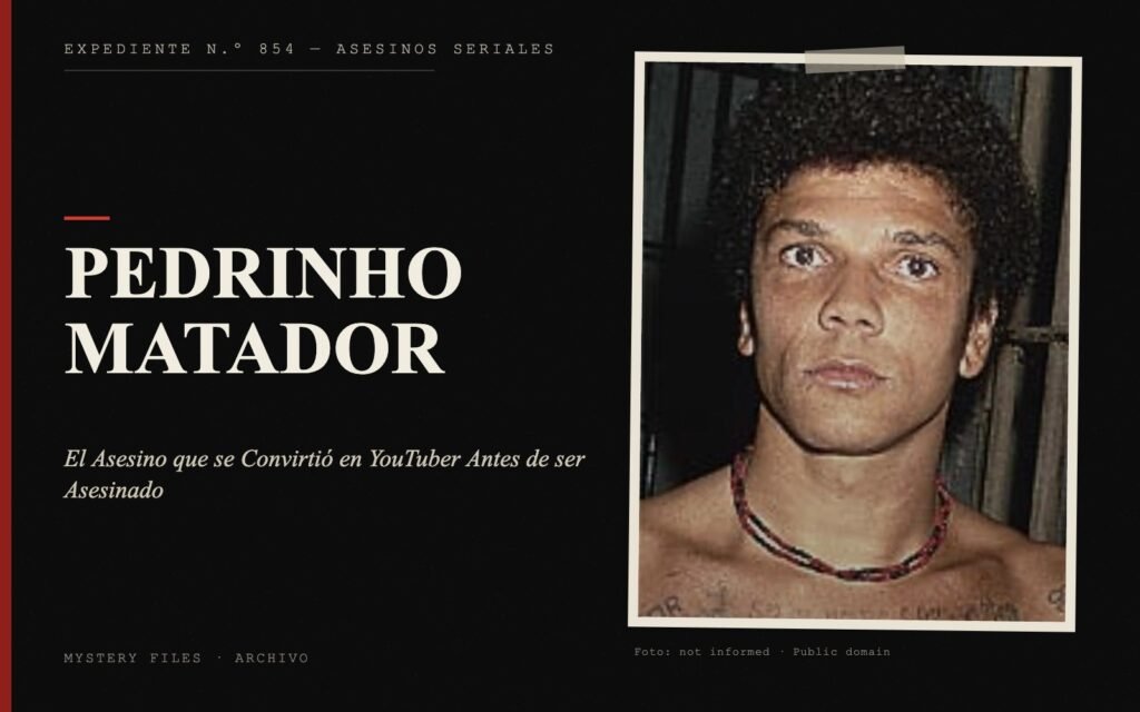 Portada del expediente de Pedrinho Matador con fotografía real: el Asesino que se Convirtió en YouTuber Antes de ser Asesinado